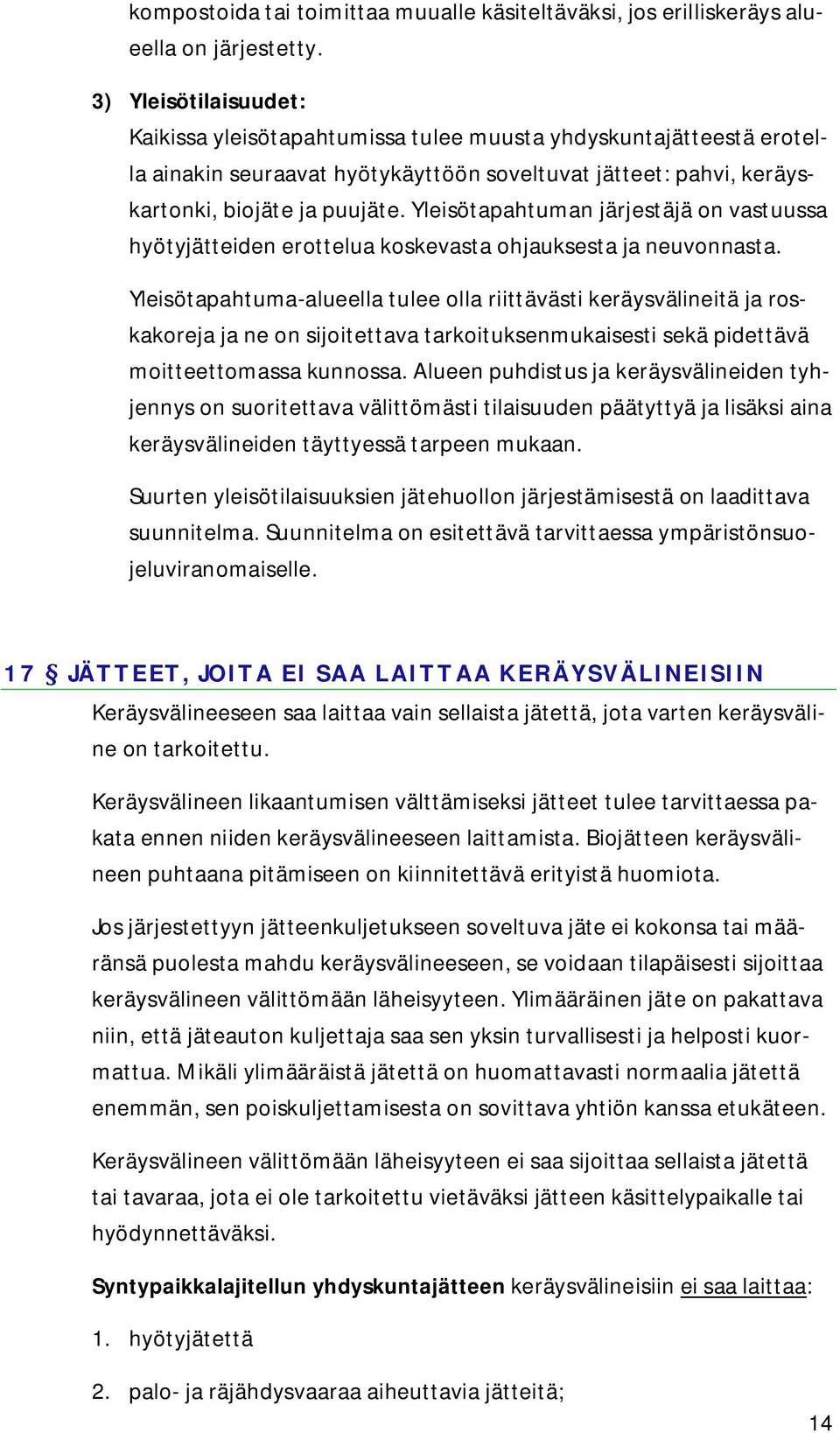 Yleisötapahtuman järjestäjä on vastuussa hyötyjätteiden erottelua koskevasta ohjauksesta ja neuvonnasta.