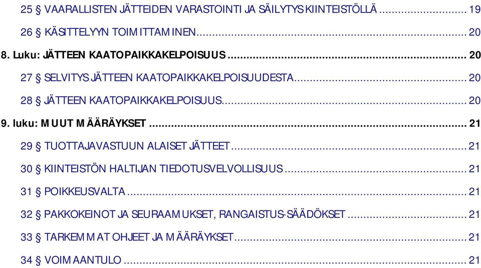 .. 20 9. luku: MUUT MÄÄRÄYKSET... 21 29 TUOTTAJAVASTUUN ALAISET JÄTTEET... 21 30 KIINTEISTÖN HALTIJAN TIEDOTUSVELVOLLISUUS.