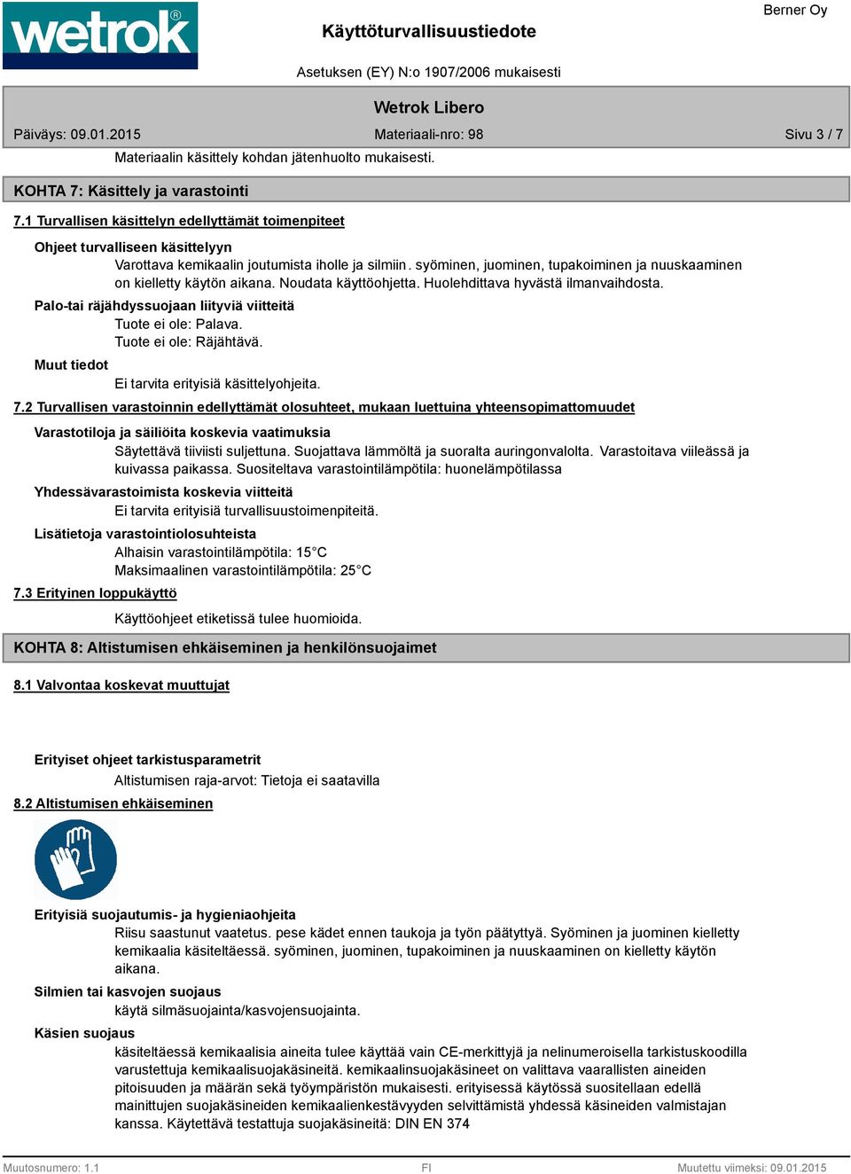 syöminen, juominen, tupakoiminen ja nuuskaaminen on kielletty käytön aikana. Noudata käyttöohjetta. Huolehdittava hyvästä ilmanvaihdosta.