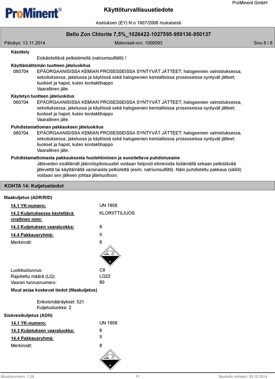 prosesseissa syntyvät jätteet; liuokset ja hapot, kuten kontaktihappo Vaarallinen jäte.