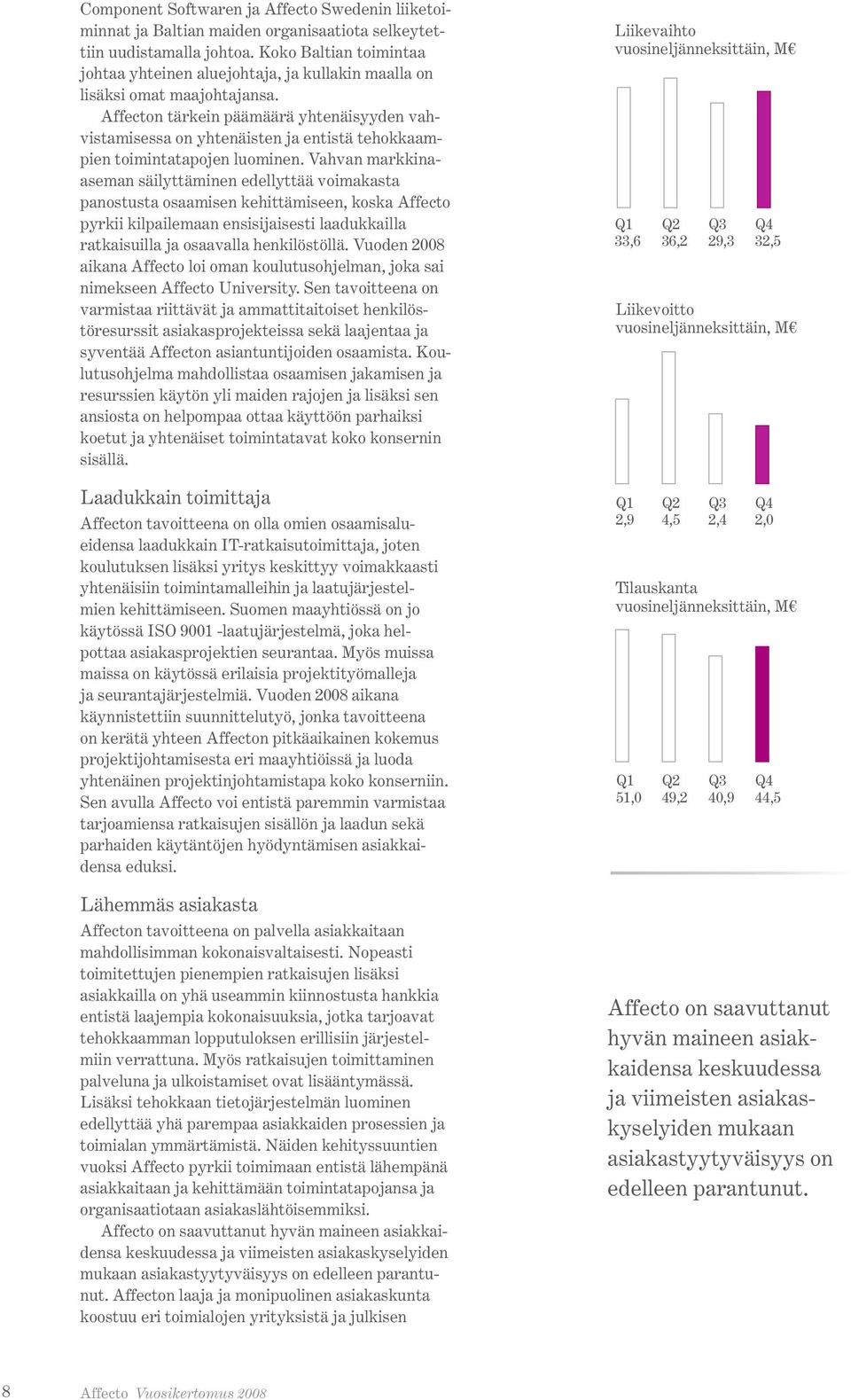 Affecton tärkein päämäärä yhtenäisyyden vahvistamisessa on yhtenäisten ja entistä tehokkaampien toimintatapojen luominen.