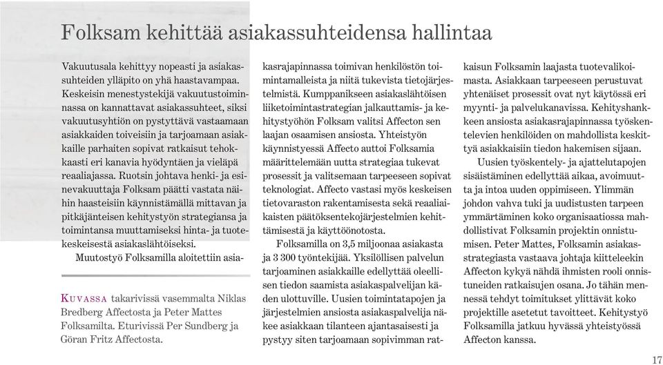 Keskeisin menestystekijä vakuutustoiminnassa on kannattavat asiakassuhteet, siksi vakuutusyhtiön on pystyttävä vastaamaan asiakkaiden toiveisiin ja tarjoamaan asiakkaille parhaiten sopivat ratkaisut