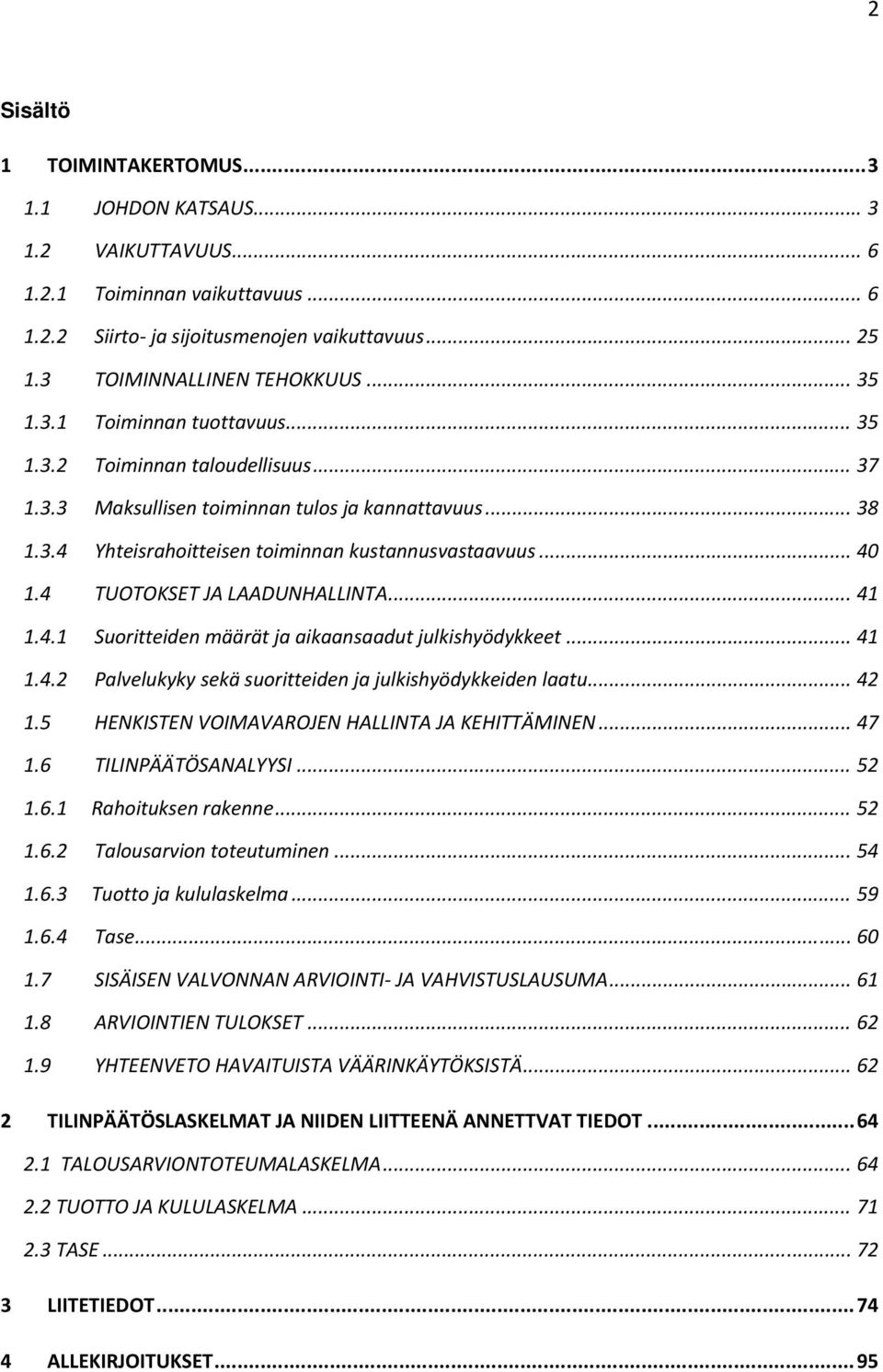 4 TUOTOKSET JA LAADUNHALLINTA... 41 1.4.1 Suoritteiden määrät ja aikaansaadut julkishyödykkeet... 41 1.4.2 Palvelukyky sekä suoritteiden ja julkishyödykkeiden laatu... 42 1.