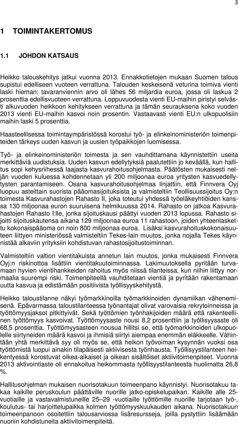 Loppuvuodesta vienti EU-maihin piristyi selvästi alkuvuoden heikkoon kehitykseen verrattuna ja tämän seurauksena koko vuoden 2013 vienti EU-maihin kasvoi noin prosentin.