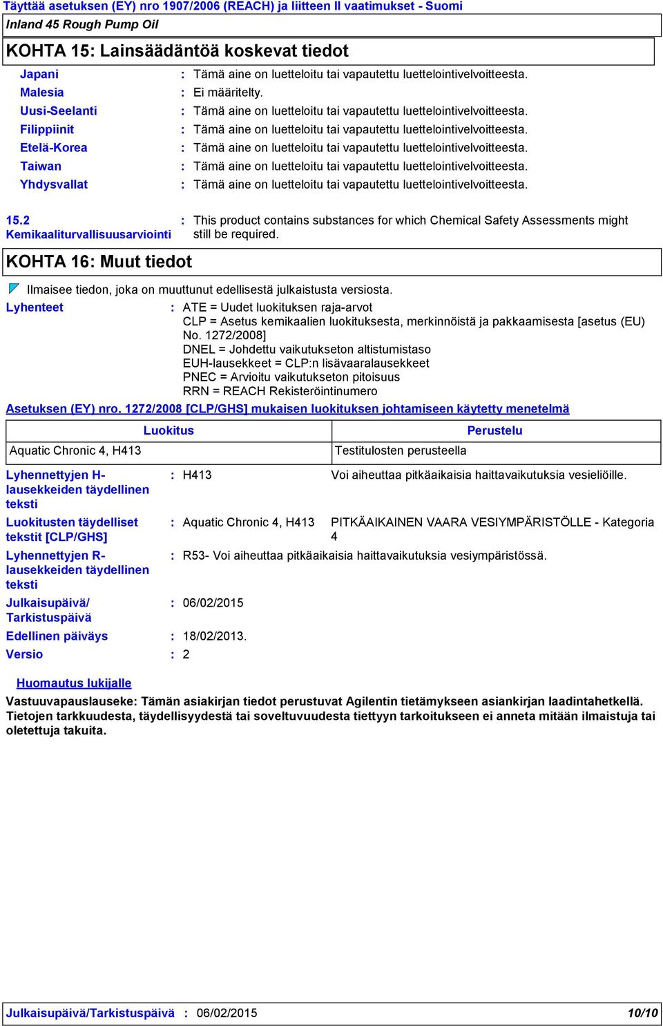 2 Kemikaaliturvallisuusarviointi This product contains substances for which Chemical Safety Assessments might still be required.