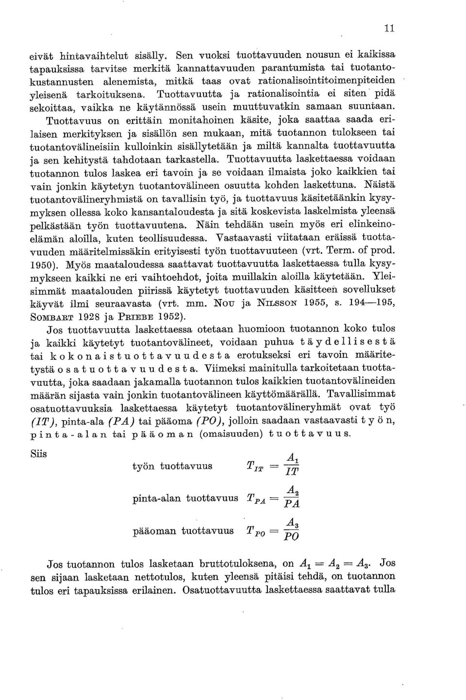 tarkoituksena. Tuottavuutta ja rationalisointia ei siten pidä sekoittaa, vaikka ne käytännössä usein muuttuvatkin samaan suuntaan.