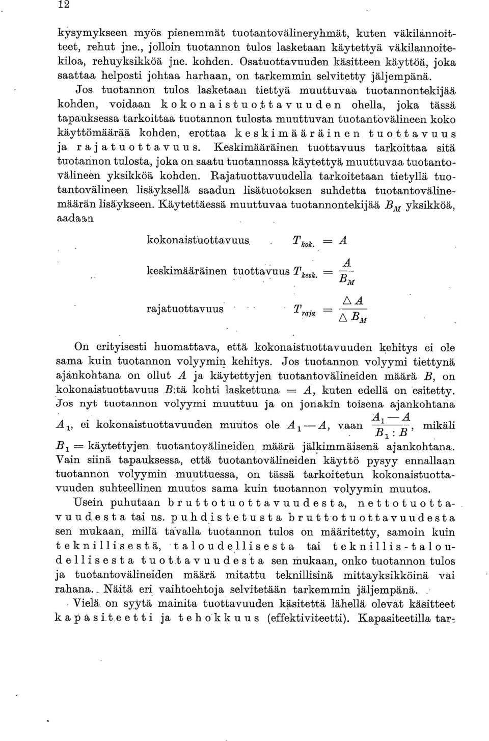 Jos tuotannon tulos lasketaan tiettyä muuttuvaa tuotannontekijää kohden, voidaan k ok o nai stu o t avuu den ohella, joka tässä tapauksessa tarkoittaa tuotannon tulosta muuttuvan tuotantovälineen