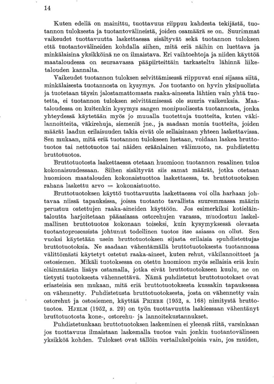 Eri vaihtoehtoja ja niiden käyttöä maataloudessa on seuraavassa pääpiirteittäin tarkasteltu lähinnä liiketalouden kannalta.