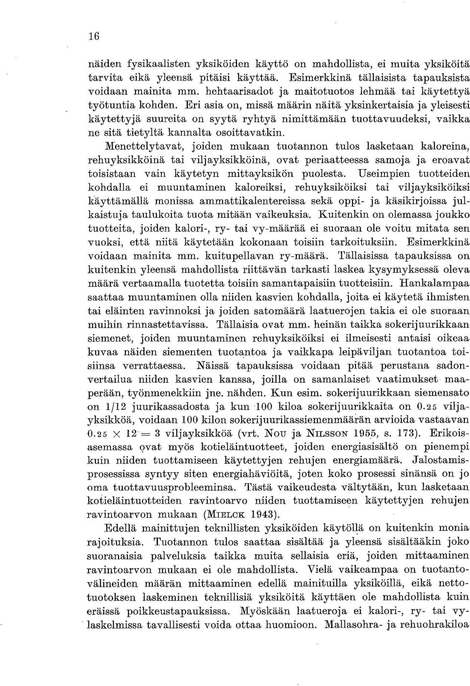 Eri asia on, missä määrin näitä yksinkertaisia ja yleisesti käytettyjä suureita on syytä ryhtyä nimittämään tuottavuudeksi, vaikka ne sitä tietyltä kannalta osoittavatkin.