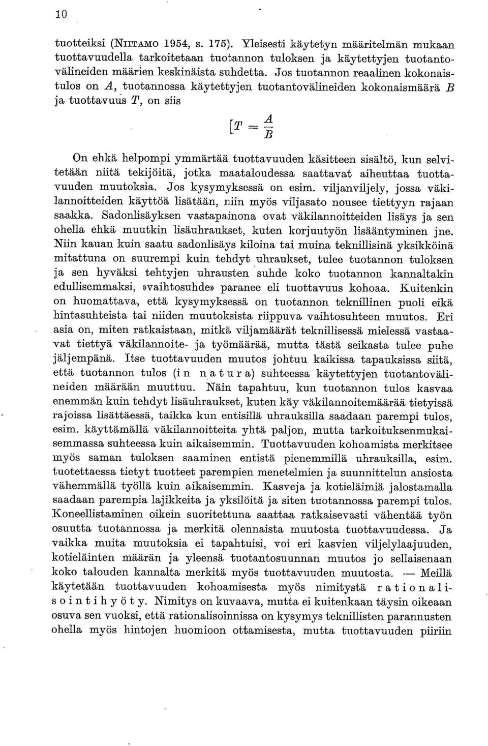 selvitetään niitä tekijöitä, jotka maataloudessa saattavat aiheuttaa tuottavuuden muutoksia. Jos kysymyksessä on esim.