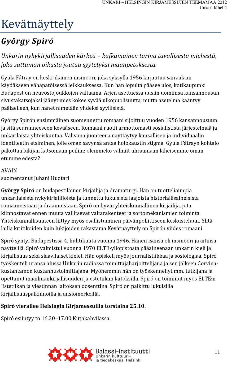 Kun hän lopulta pääsee ulos, kotikaupunki Budapest on neuvostojoukkojen valtaama.