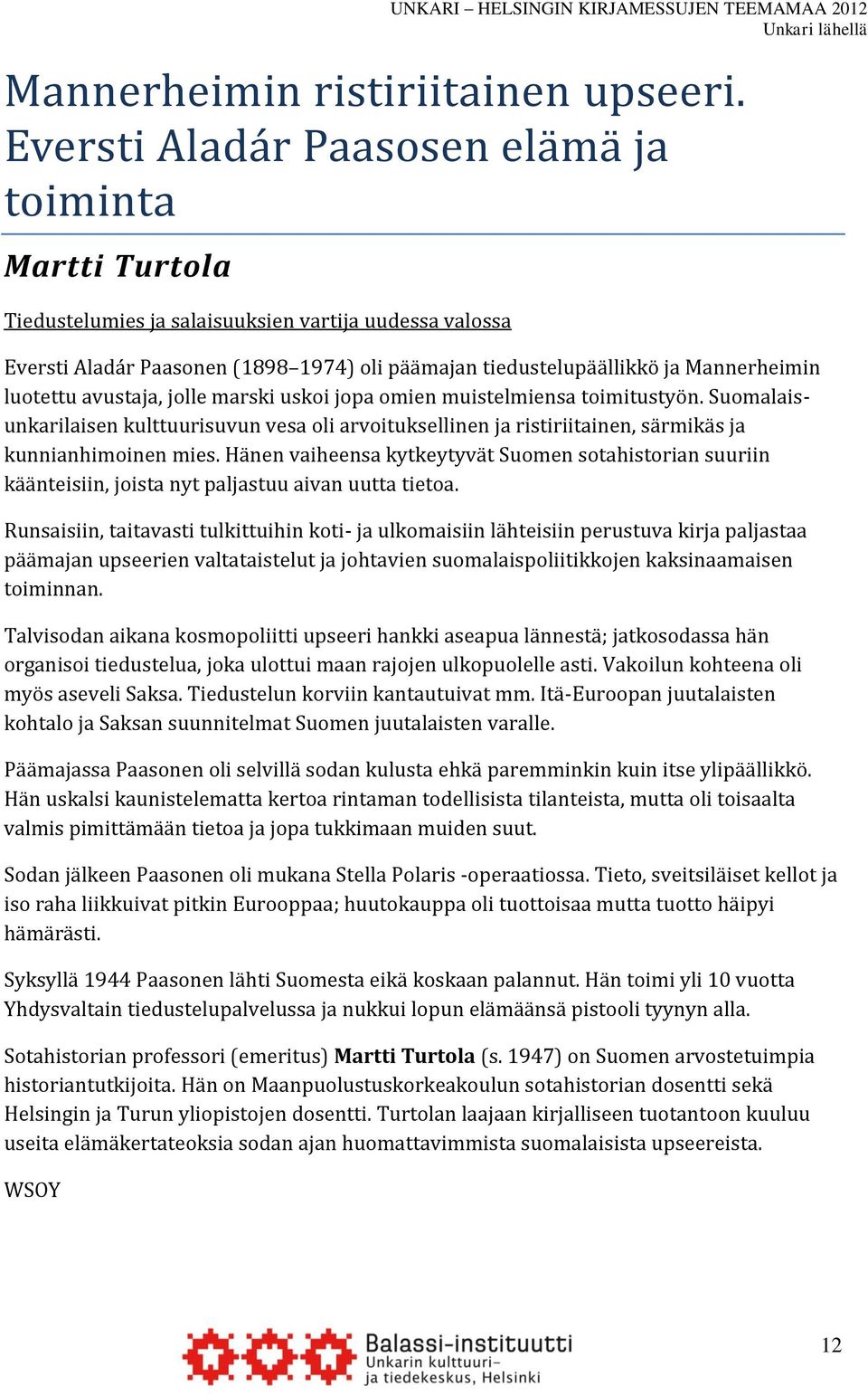 luotettu avustaja, jolle marski uskoi jopa omien muistelmiensa toimitustyön. Suomalaisunkarilaisen kulttuurisuvun vesa oli arvoituksellinen ja ristiriitainen, särmikäs ja kunnianhimoinen mies.