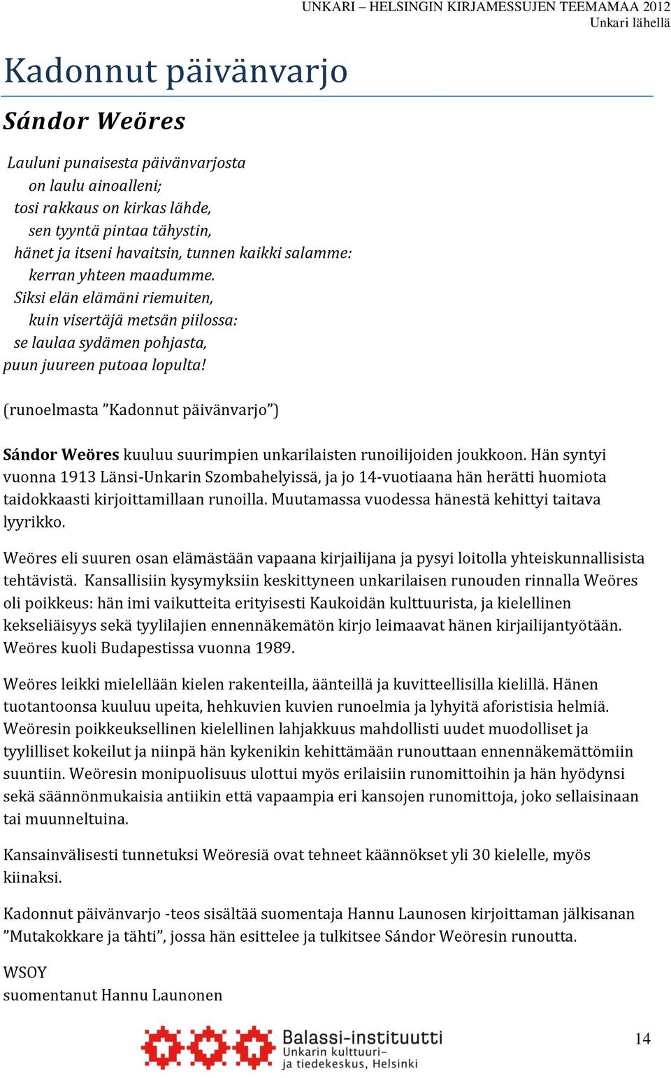 (runoelmasta Kadonnut päivänvarjo ) Sándor Weöres kuuluu suurimpien unkarilaisten runoilijoiden joukkoon.