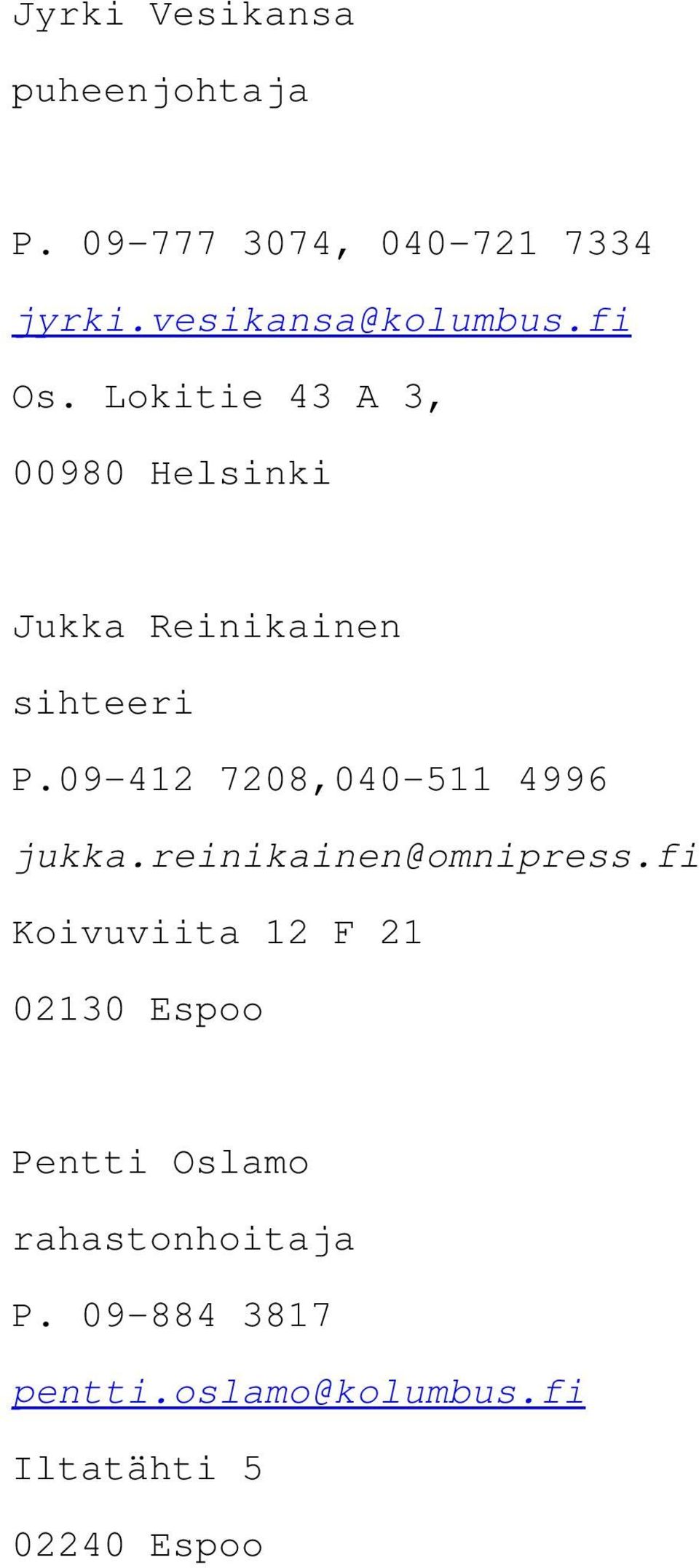 Lokitie 43 A 3, 00980 Helsinki Jukka Reinikainen sihteeri P.