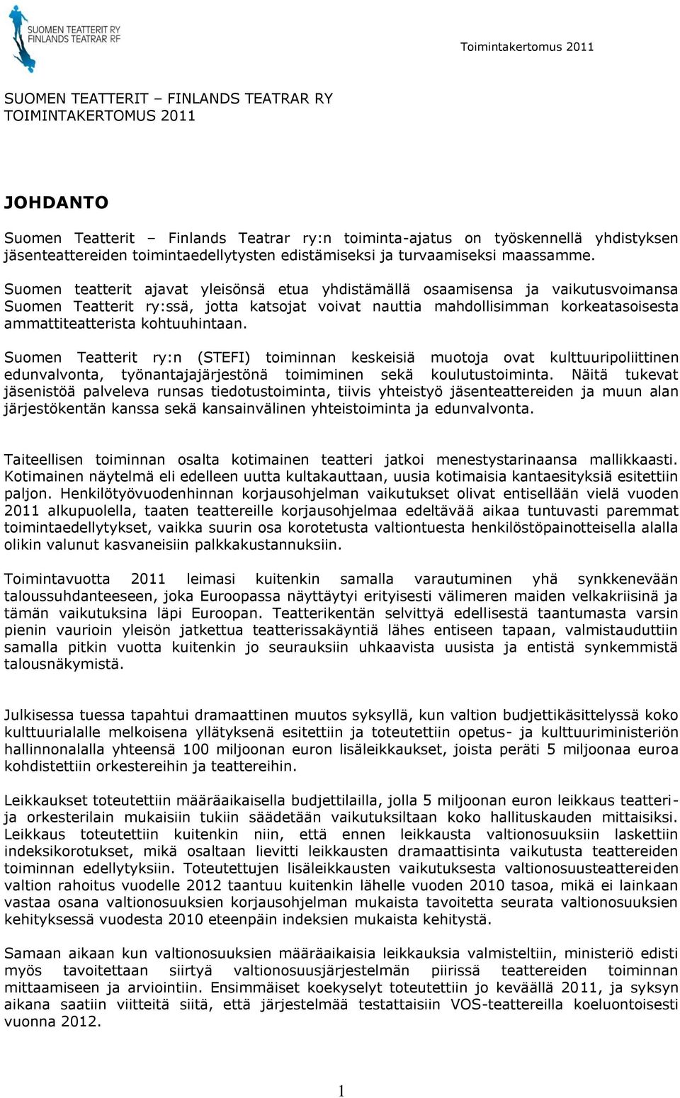 Suomen teatterit ajavat yleisönsä etua yhdistämällä osaamisensa ja vaikutusvoimansa Suomen Teatterit ry:ssä, jotta katsojat voivat nauttia mahdollisimman korkeatasoisesta ammattiteatterista