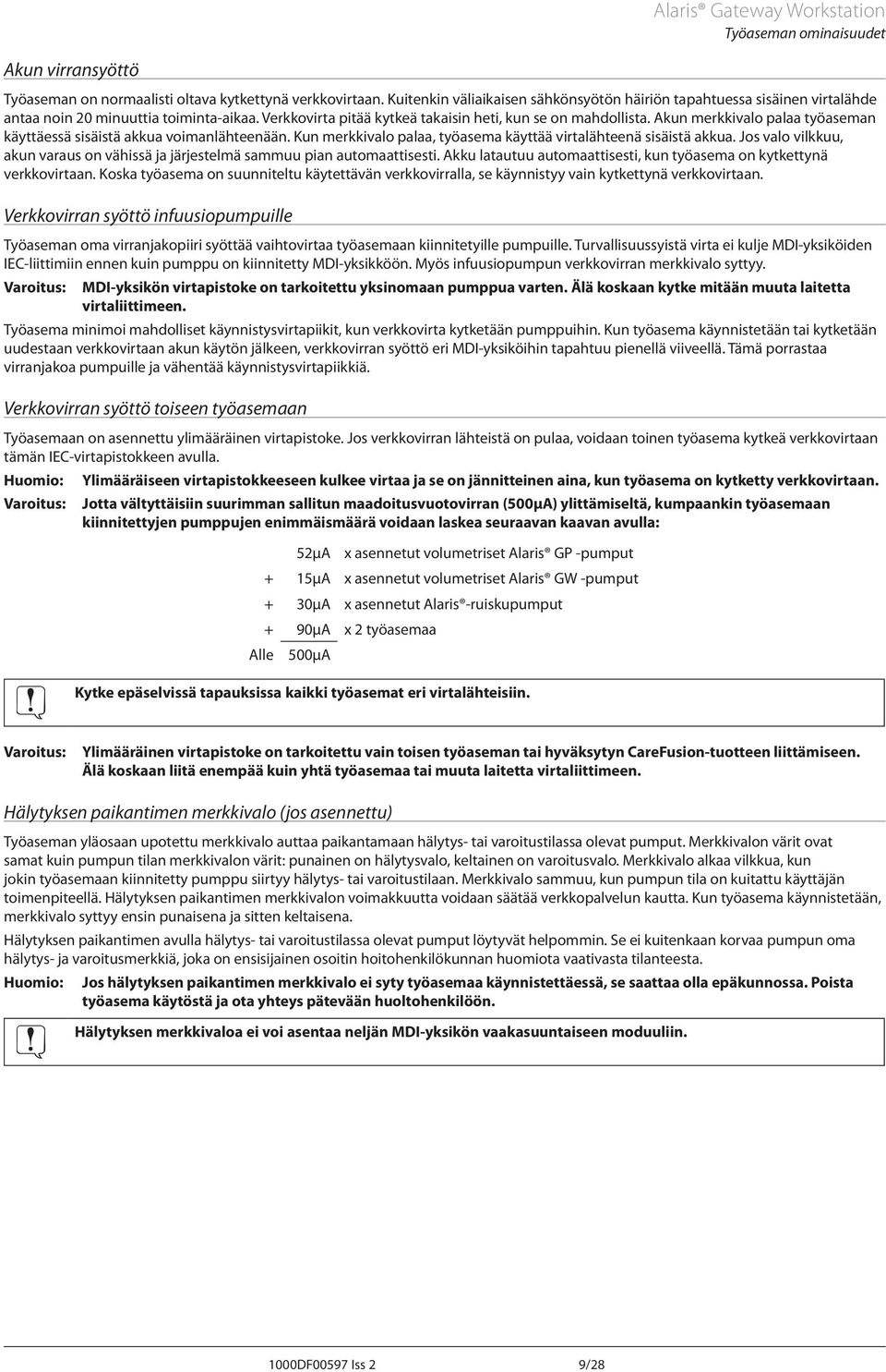 Akun merkkivalo palaa työaseman käyttäessä sisäistä akkua voimanlähteenään. Kun merkkivalo palaa, työasema käyttää virtalähteenä sisäistä akkua.