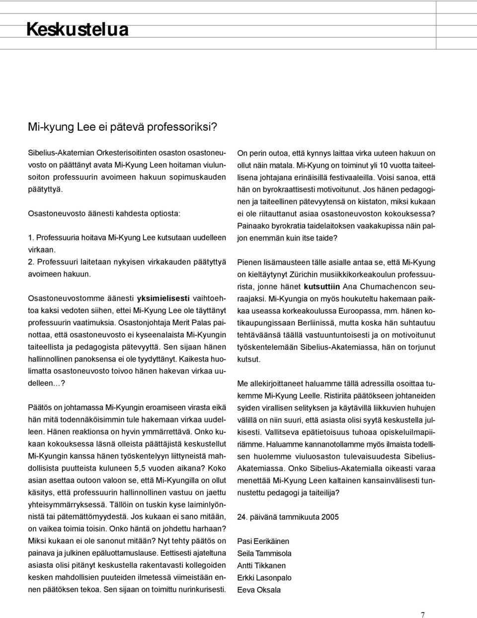 Osastoneuvosto äänesti kahdesta optiosta: 1. Professuuria hoitava Mi-Kyung Lee kutsutaan uudelleen virkaan. 2. Professuuri laitetaan nykyisen virkakauden päätyttyä avoimeen hakuun.