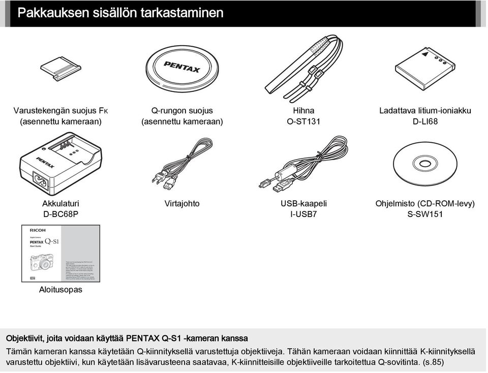 käyttää PENTAX Q-S1 -kameran kanssa Tämän kameran kanssa käytetään Q-kiinnityksellä varustettuja objektiiveja.