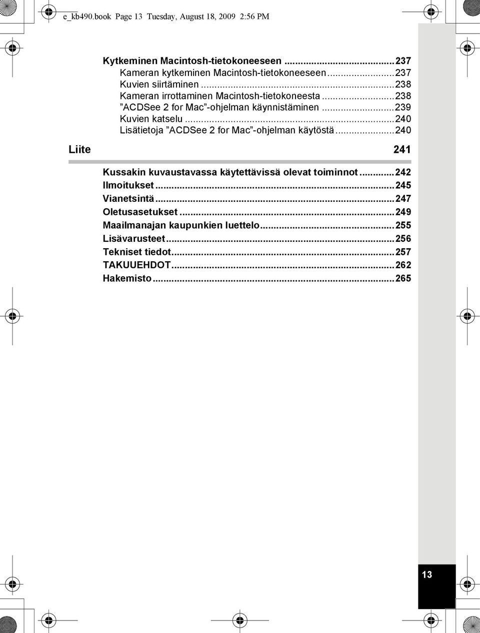 ..240 Lisätietoja ACDSee 2 for Mac -ohjelman käytöstä...240 Liite 241 Kussakin kuvaustavassa käytettävissä olevat toiminnot...242 Ilmoitukset.