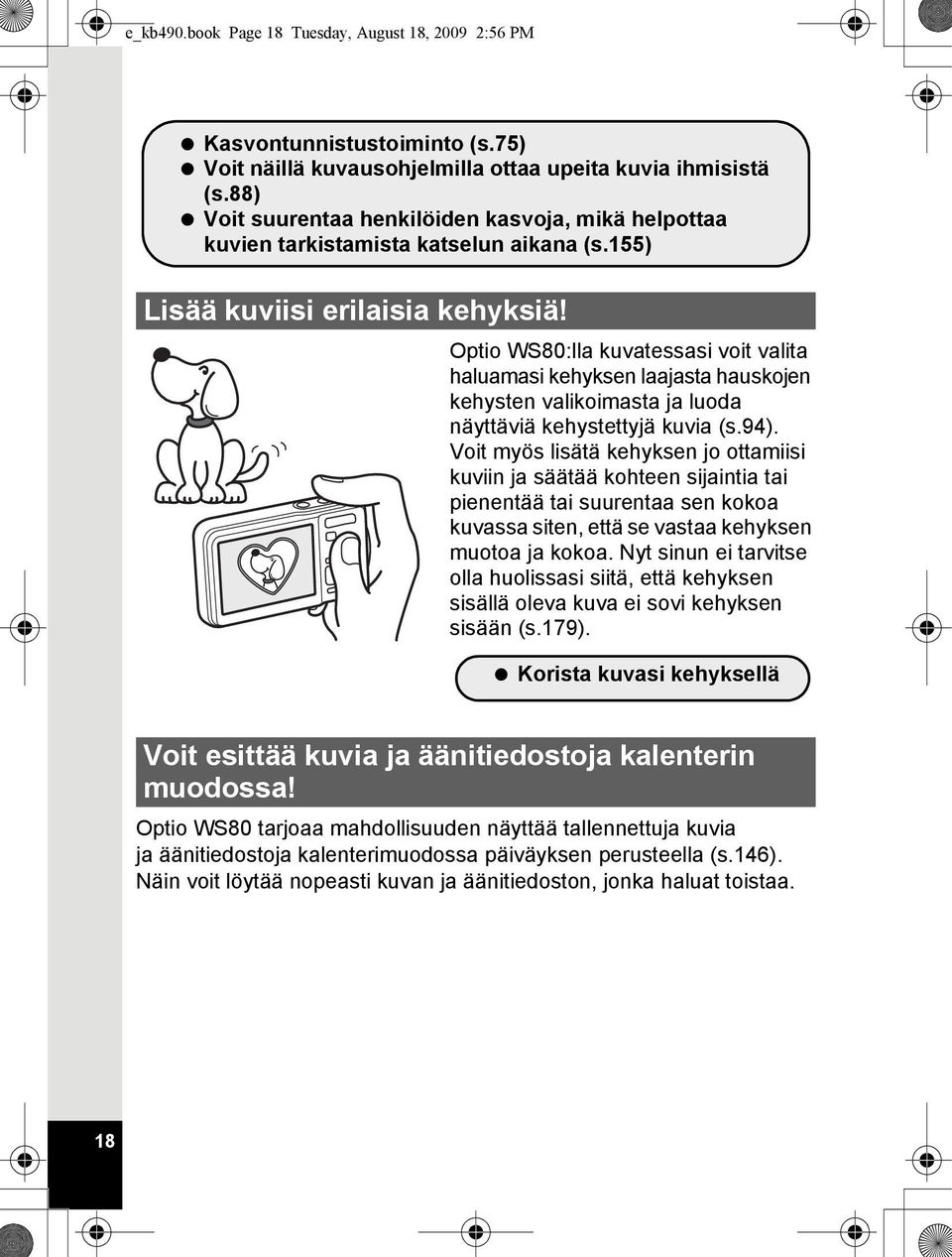 Optio WS80:lla kuvatessasi voit valita haluamasi kehyksen laajasta hauskojen kehysten valikoimasta ja luoda näyttäviä kehystettyjä kuvia (s.94).