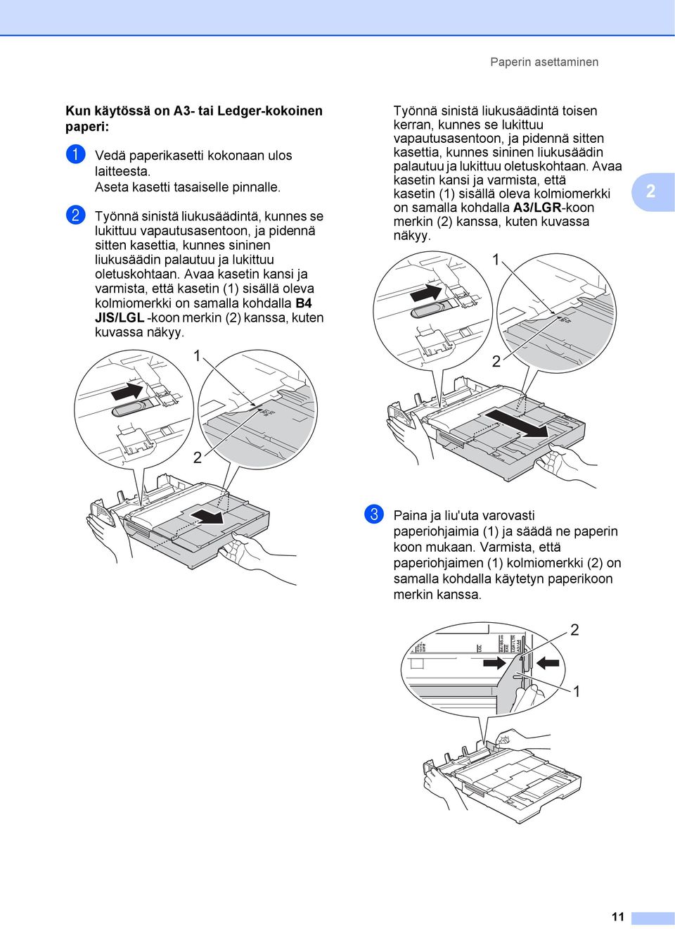 Avaa kasetin kansi ja varmista, että kasetin () sisällä oleva kolmiomerkki on samalla kohdalla B4 JIS/LGL -koon merkin (2) kanssa, kuten kuvassa näkyy.