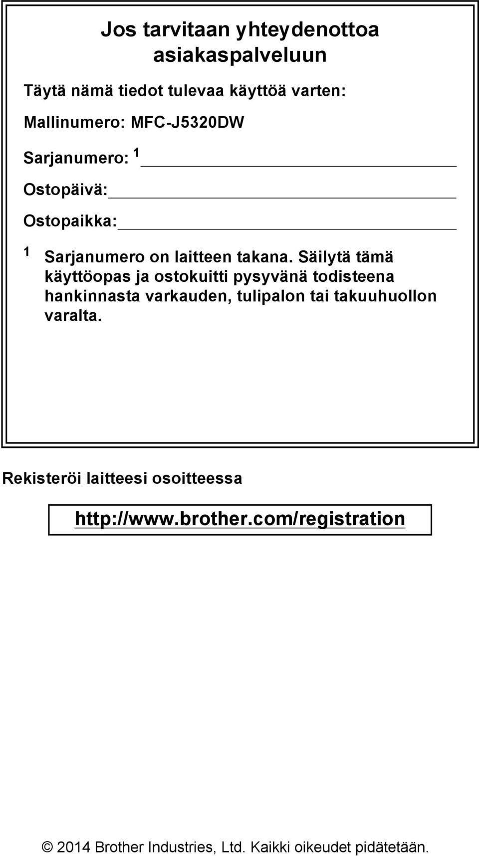 Säilytä tämä käyttöopas ja ostokuitti pysyvänä todisteena hankinnasta varkauden, tulipalon tai