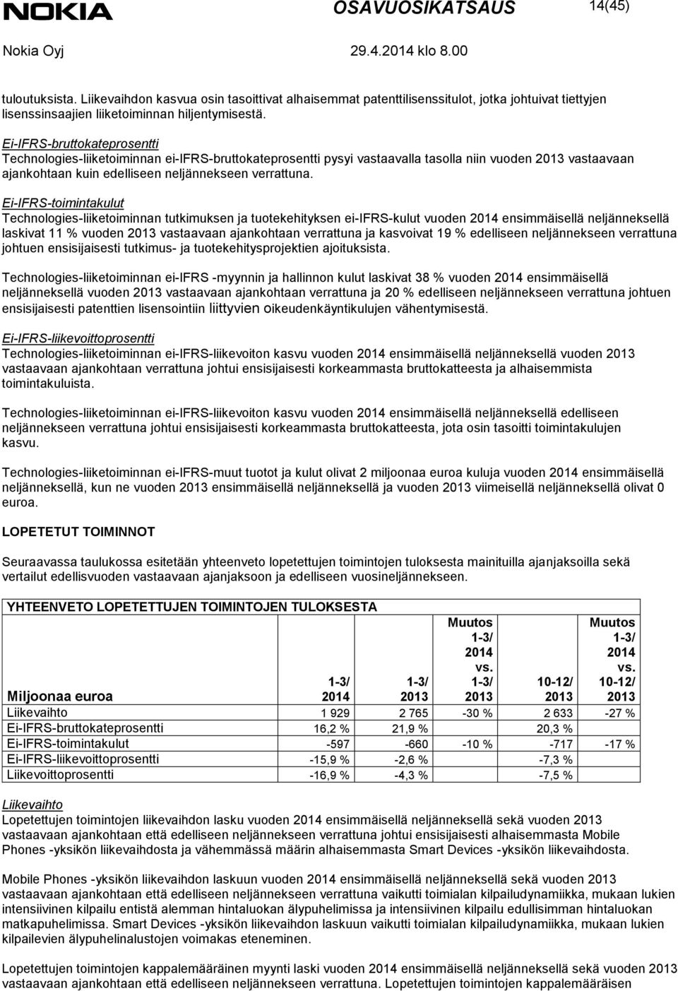 Ei-IFRS-toimintakulut Technologies-liiketoiminnan tutkimuksen ja tuotekehityksen ei-ifrs-kulut vuoden 2014 ensimmäisellä neljänneksellä laskivat 11 % vuoden vastaavaan ajankohtaan verrattuna ja