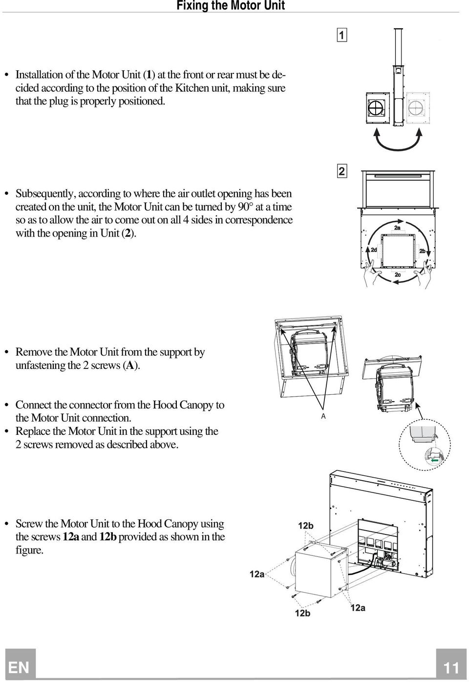 correspondence with the opening in Unit (2). Remove the Motor Unit from the support by unfastening the 2 screws (A). Connect the connector from the Hood Canopy to the Motor Unit connection.