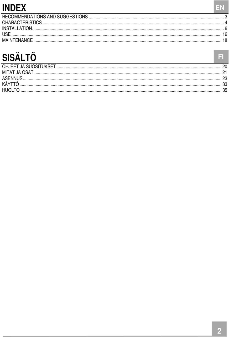 .. 16 MAINTENANCE... 18 SISÄLTÖ OHJEET JA SUOSITUKSET.