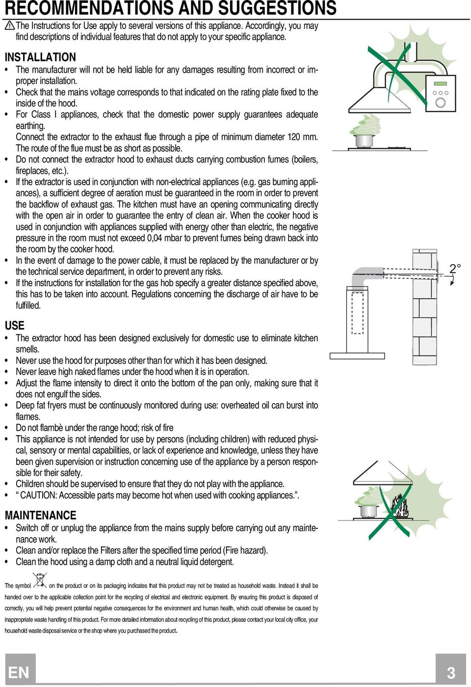 INSTALLATION The manufacturer will not be held liable for any damages resulting from incorrect or improper installation.