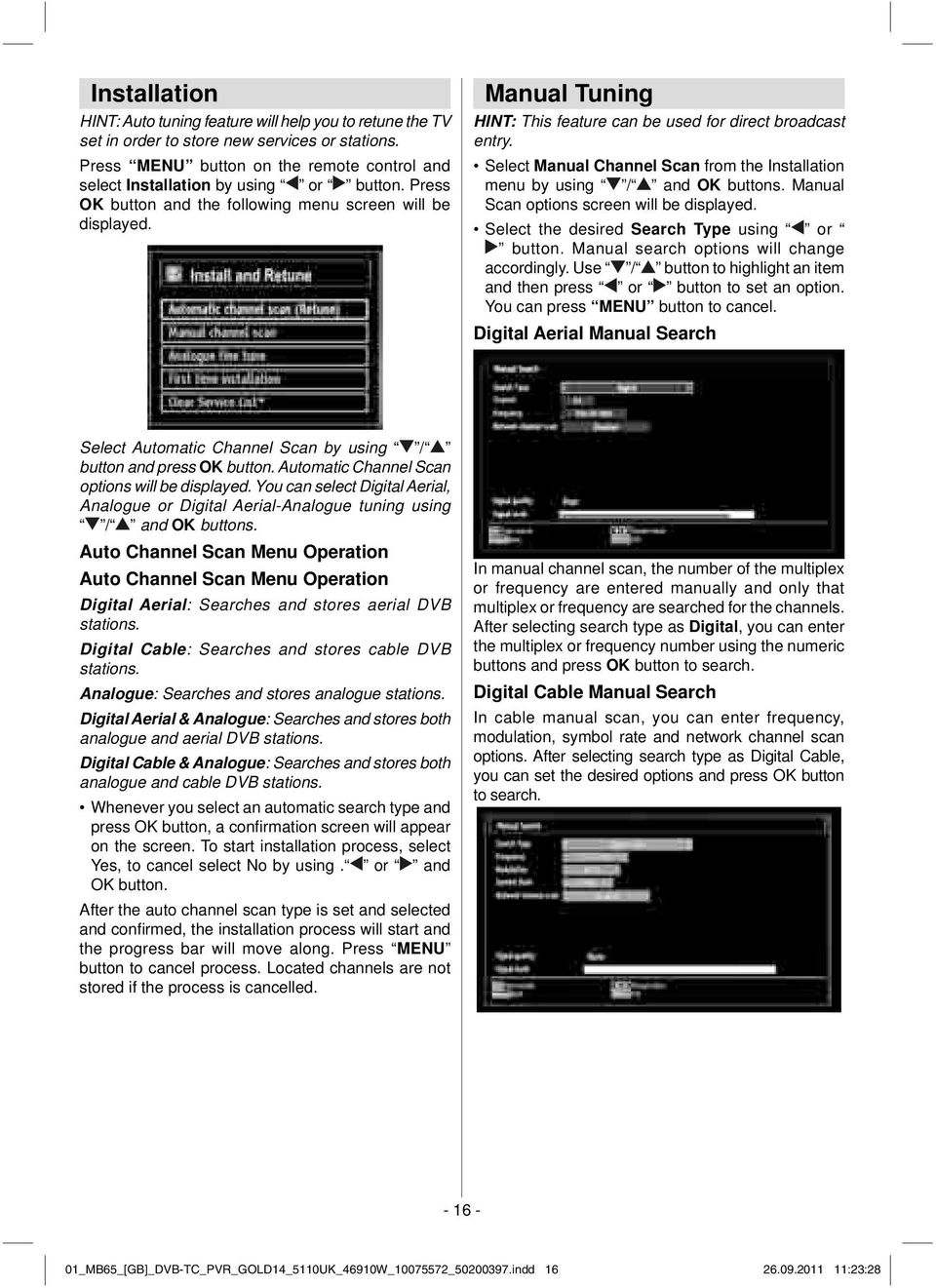 Manual Tuning HINT: This feature can be used for direct broadcast entry. Select Manual Channel Scan from the Installation menu by using / and OK buttons. Manual Scan options screen will be displayed.