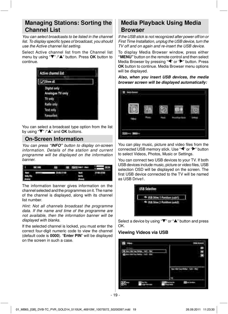 Media Playback Using Media Browser If the USB stick is not recognized after power off/on or First Time Installation, unplug the USB device, turn the TV off and on again and re-insert the USB device.