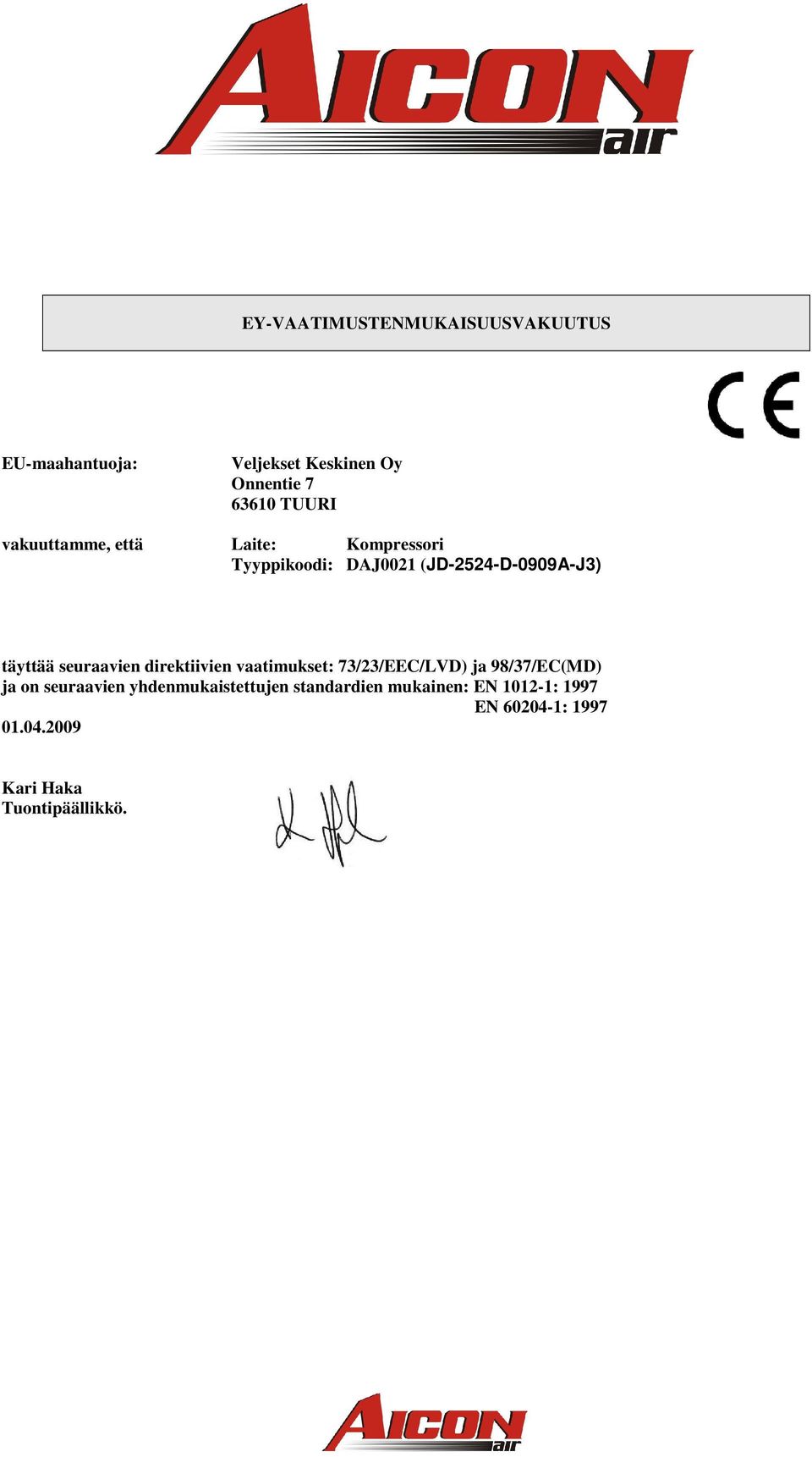 seuraavien direktiivien vaatimukset: 73/23/EEC/LVD) ja 98/37/EC(MD) ja on seuraavien