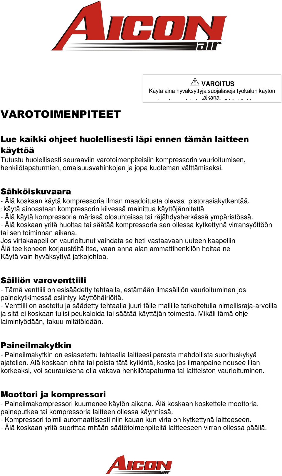 henkilötapaturmien, omaisuusvahinkojen ja jopa kuoleman välttämiseksi. Sähköiskuvaara - Älä koskaan käytä kompressoria ilman maadoitusta olevaa pistorasiakytkentää.