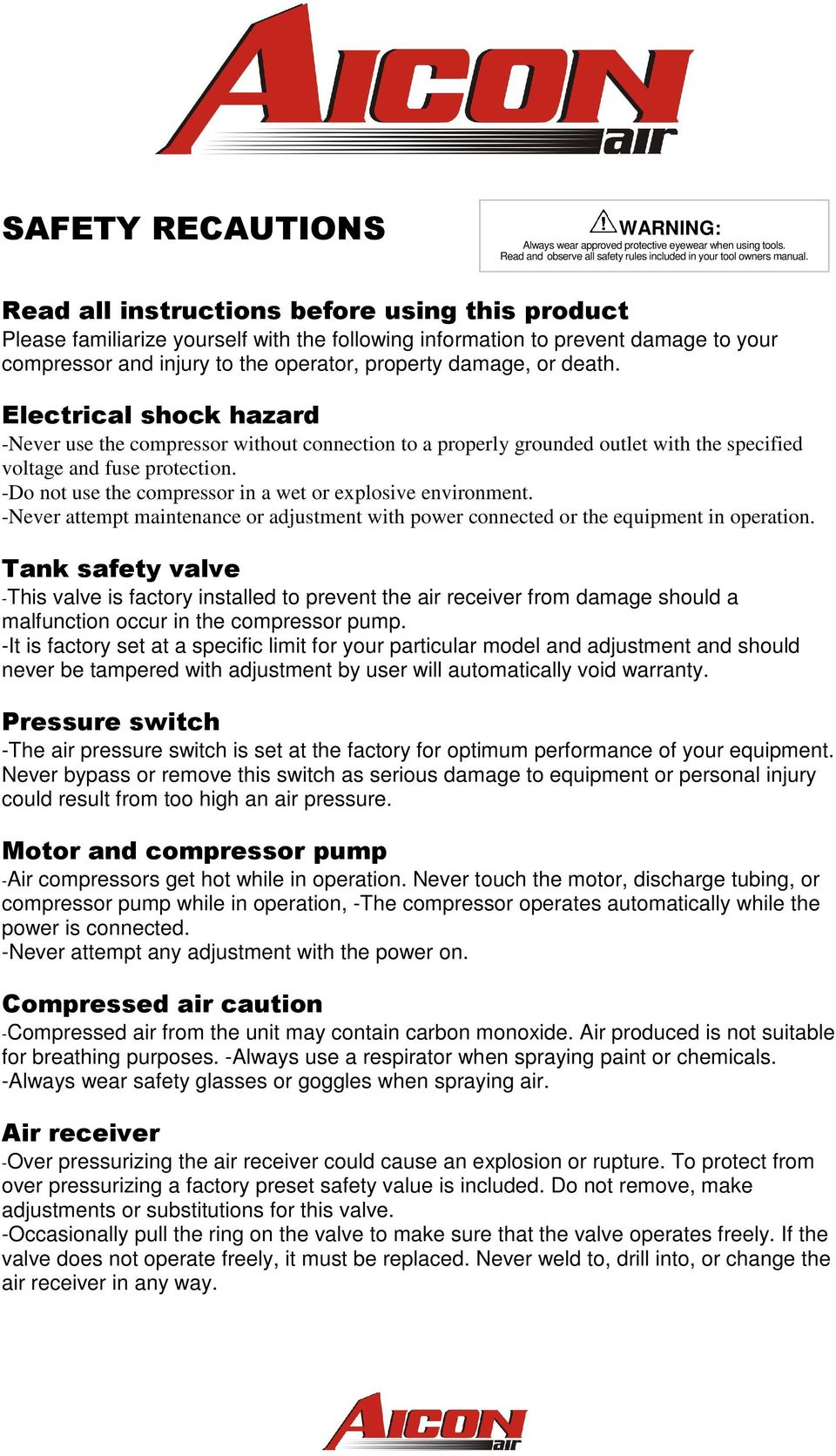 Electrical shock hazard -Never use the compressor without connection to a properly grounded outlet with the specified voltage and fuse protection.