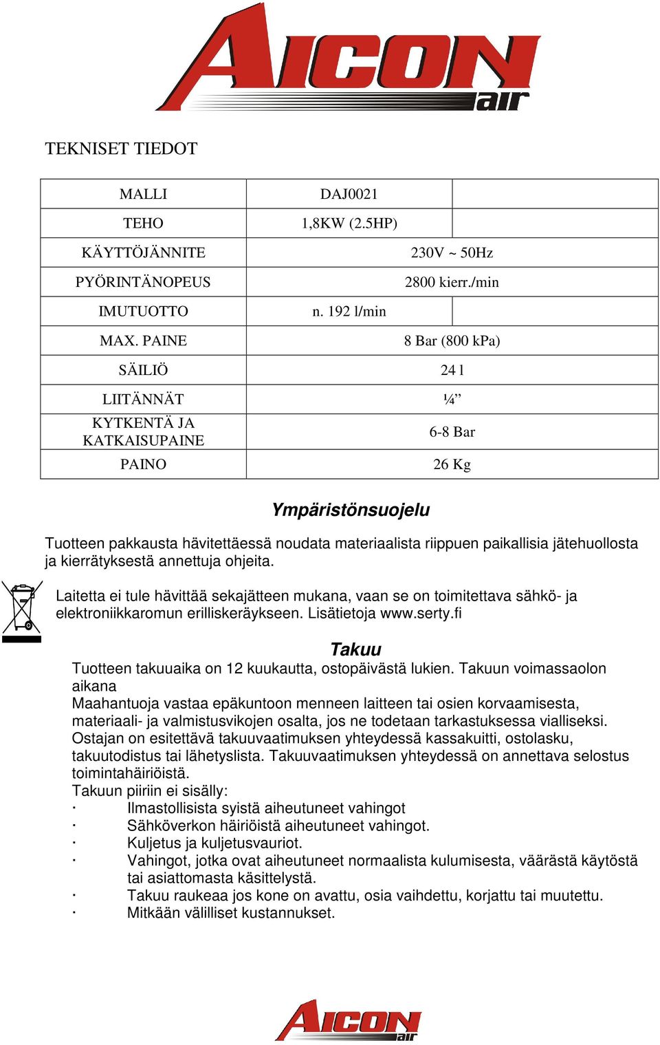 ja kierrätyksestä annettuja ohjeita. Laitetta ei tule hävittää sekajätteen mukana, vaan se on toimitettava sähkö- ja elektroniikkaromun erilliskeräykseen. Lisätietoja www.serty.