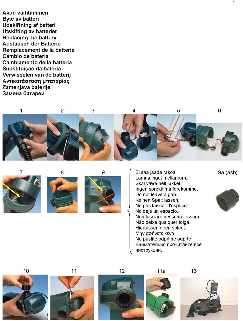 jäädä raka 9a (asb) Lämna inget mellanrum. Skal være helt lukket. Ingen sprekk må frekmme. D nt leave a gap. Keinen Spalt lassen. Ne pas laisser d'espace.