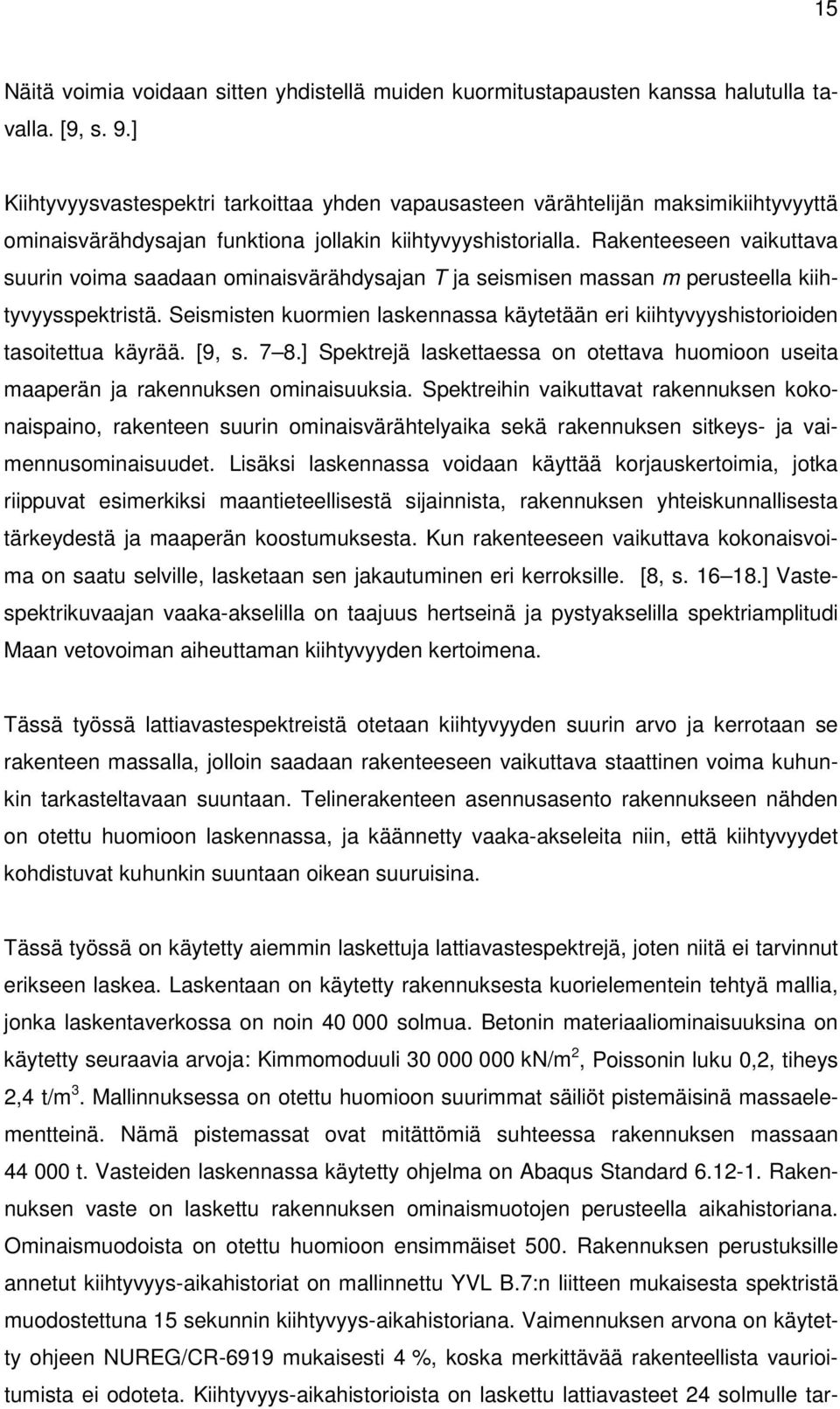 Rakenteeseen vaikttava srin voima saadaan ominaisvärähdysajan T ja seismisen massan m persteella kiihtyvyysspektristä.