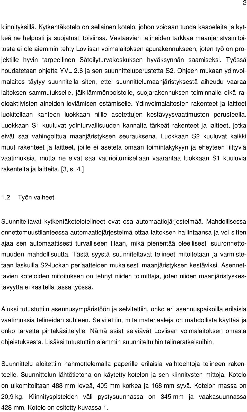 Työssä nodatetaan ohjetta YVL.6 ja sen snnittelperstetta S.