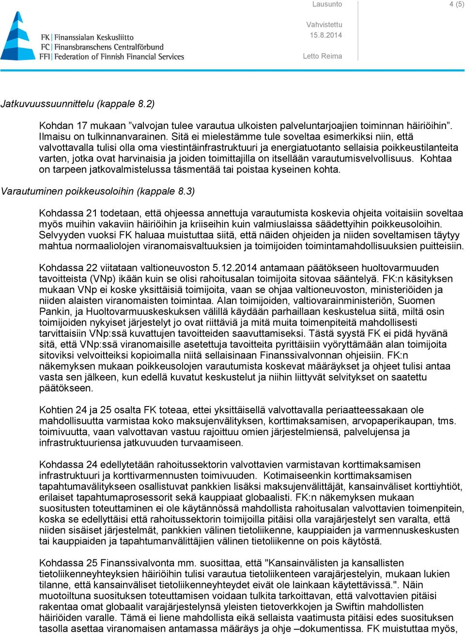 joiden toimittajilla on itsellään varautumisvelvollisuus. Kohtaa on tarpeen jatkovalmistelussa täsmentää tai poistaa kyseinen kohta. Varautuminen poikkeusoloihin (kappale 8.