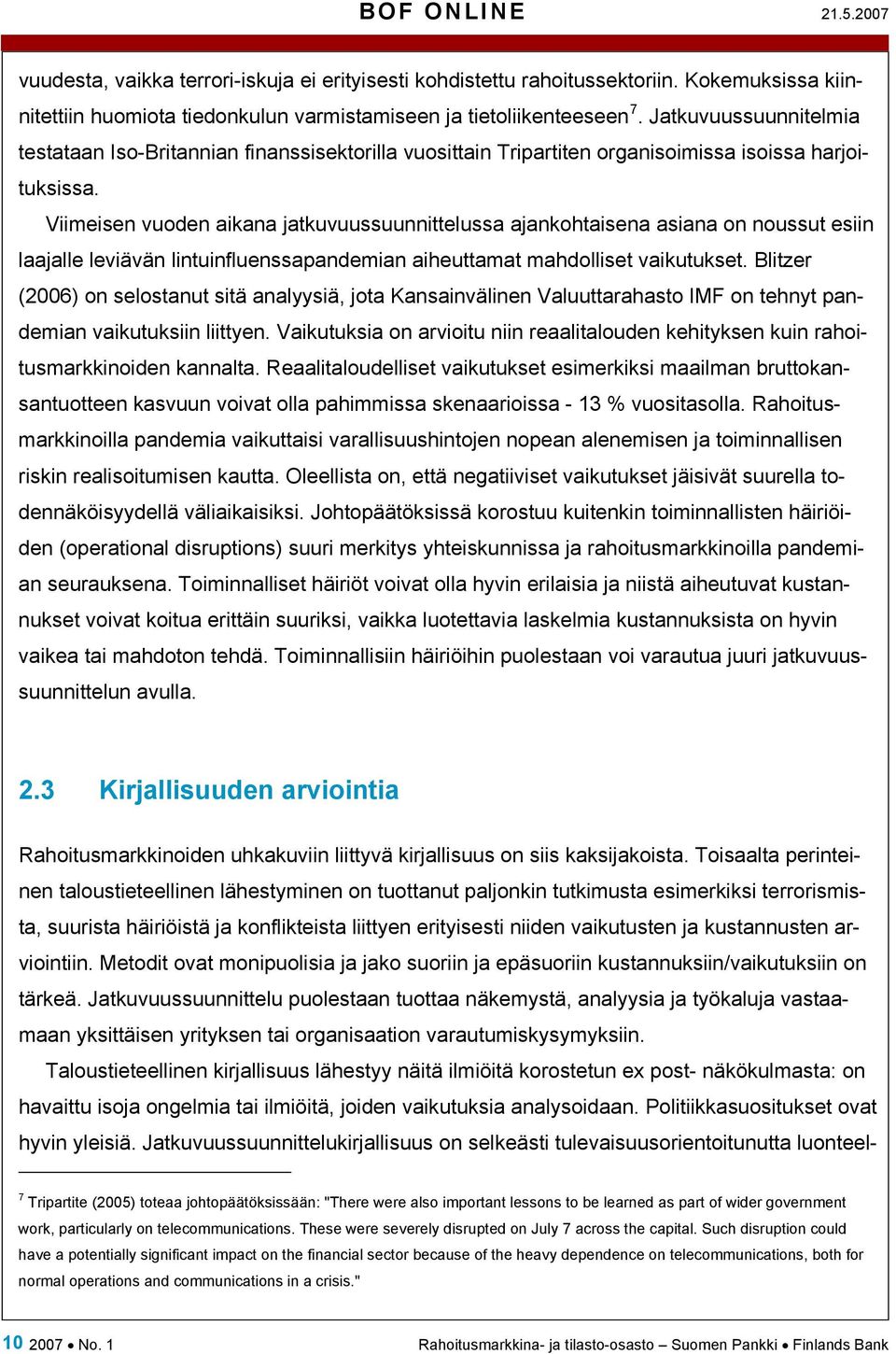 Viimeisen vuoden aikana jatkuvuussuunnittelussa ajankohtaisena asiana on noussut esiin laajalle leviävän lintuinfluenssapandemian aiheuttamat mahdolliset vaikutukset.