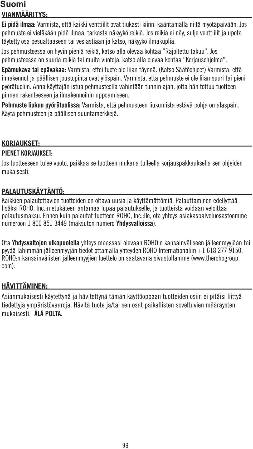 Jos pehmusteessa on hyvin pieniä reikiä, katso alla olevaa kohtaa Rajoitettu takuu. Jos pehmusteessa on suuria reikiä tai muita vuotoja, katso alla olevaa kohtaa Korjausohjelma.