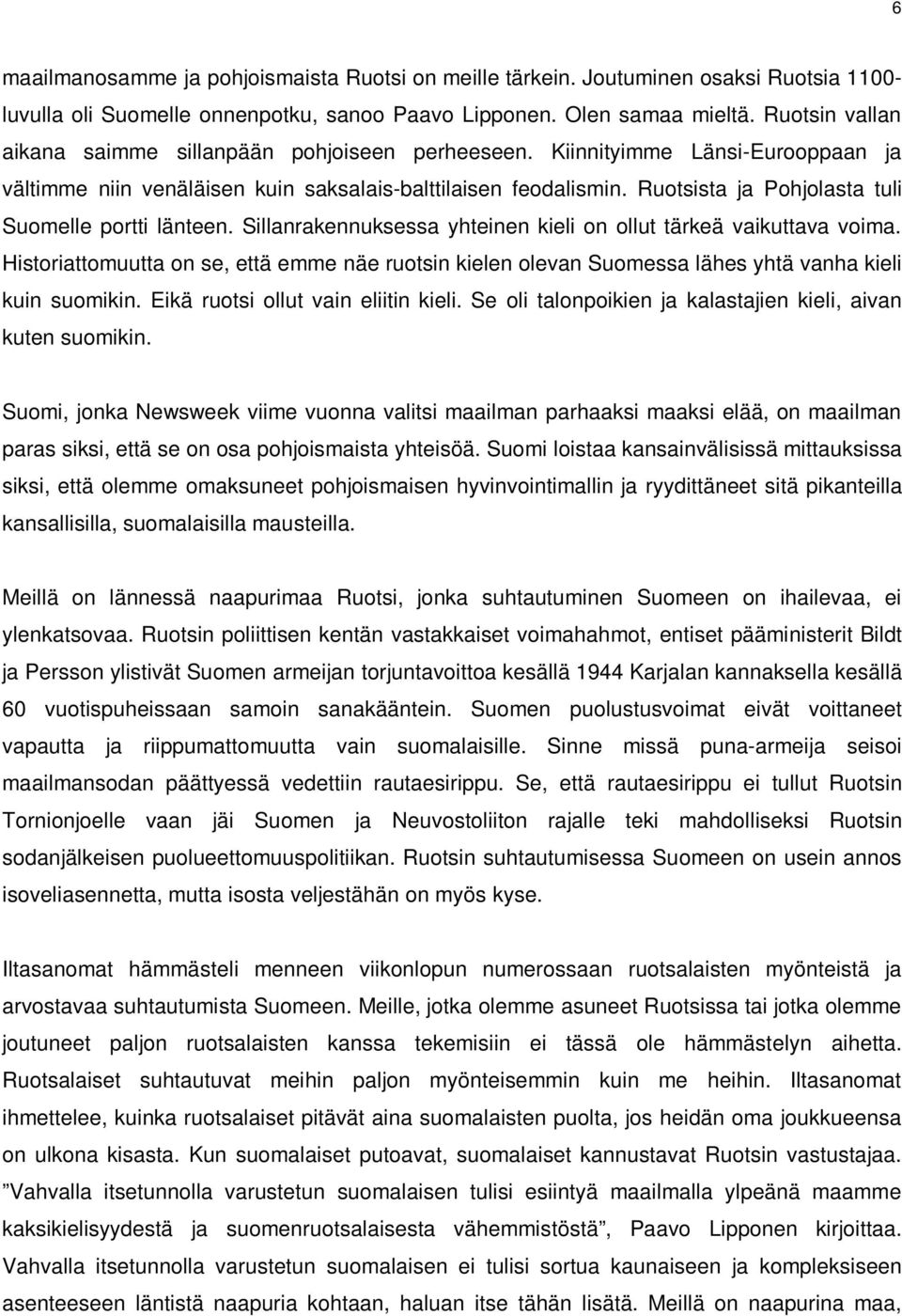 Ruotsista ja Pohjolasta tuli Suomelle portti länteen. Sillanrakennuksessa yhteinen kieli on ollut tärkeä vaikuttava voima.