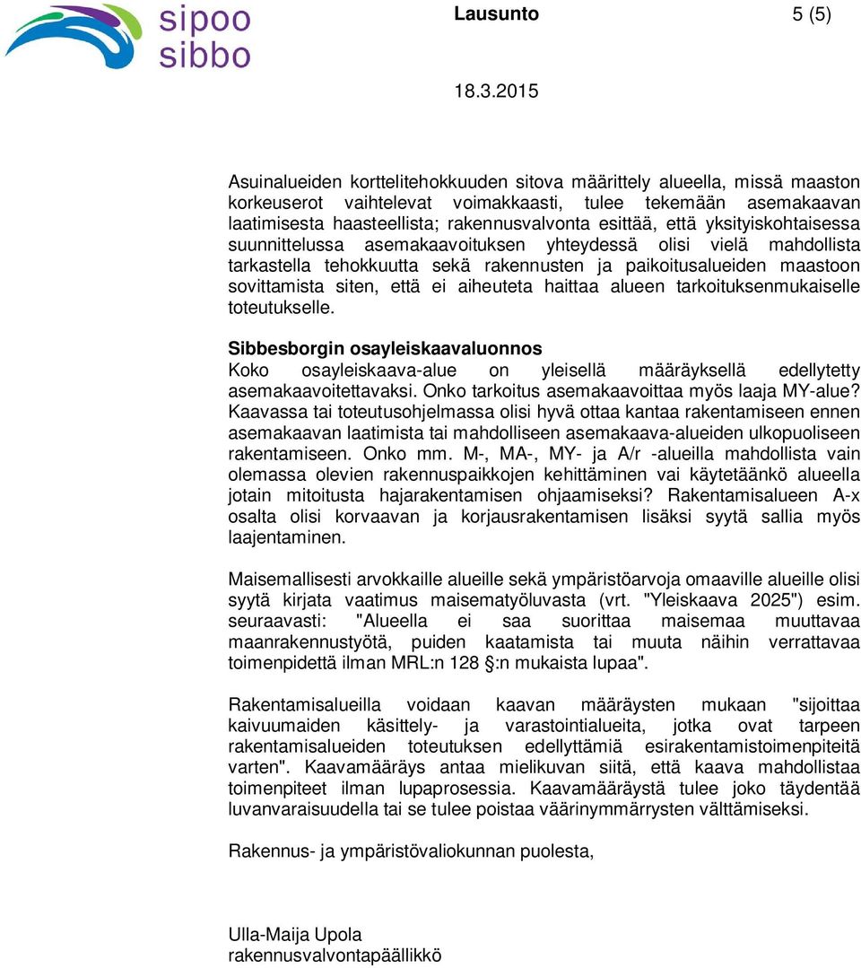 sovittamista siten, että ei aiheuteta haittaa alueen tarkoituksenmukaiselle toteutukselle.