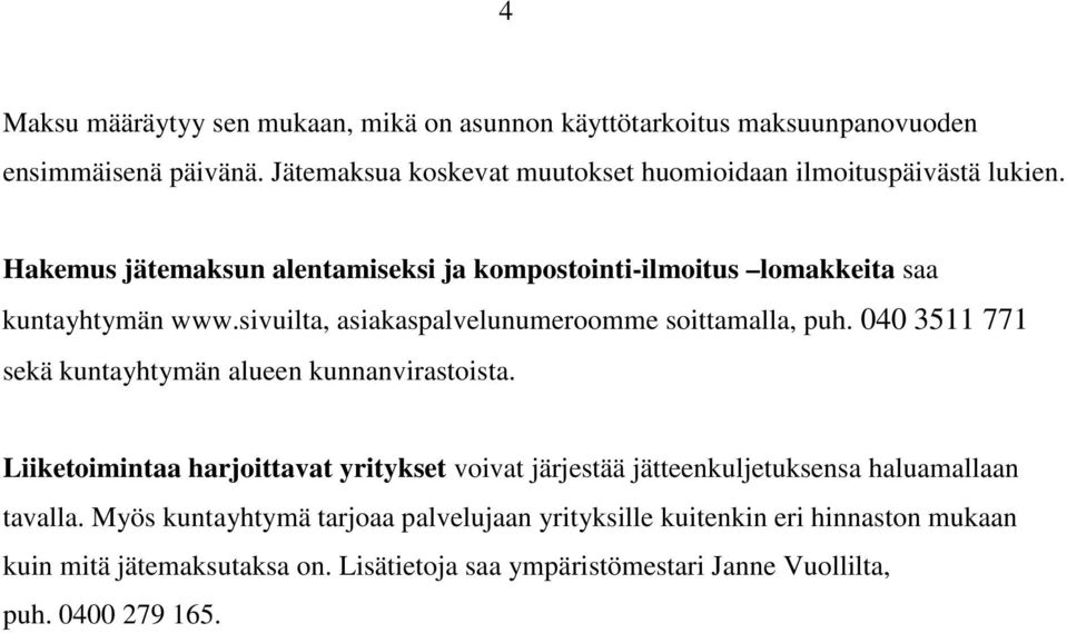 sivuilta, asiakaspalvelunumeroomme soittamalla, puh. 040 3511 771 sekä kuntayhtymän alueen kunnanvirastoista.