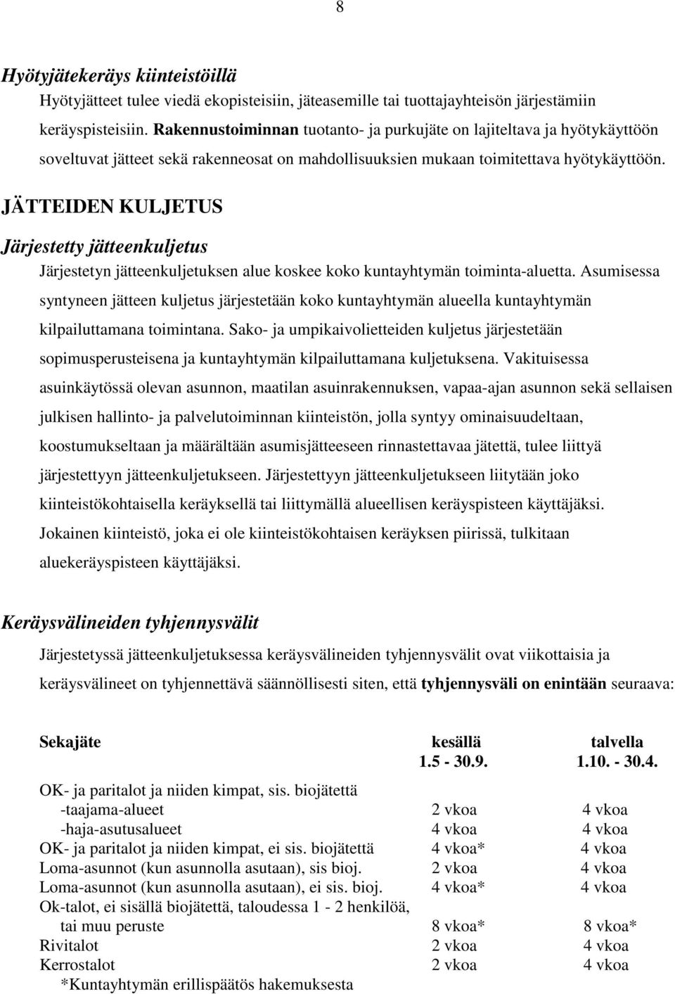 JÄTTEIDEN KULJETUS Järjestetty jätteenkuljetus Järjestetyn jätteenkuljetuksen alue koskee koko kuntayhtymän toiminta-aluetta.