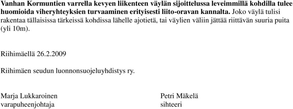 Joko väylä tulisi rakentaa tällaisissa tärkeissä kohdissa lähelle ajotietä, tai väylien väliin jättää