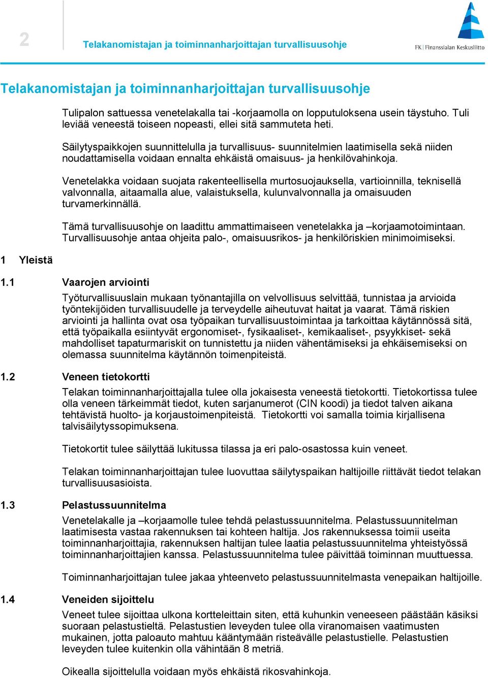 Säilytyspaikkojen suunnittelulla ja turvallisuus- suunnitelmien laatimisella sekä niiden noudattamisella voidaan ennalta ehkäistä omaisuus- ja henkilövahinkoja.