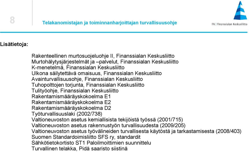 Tulityöohje, Finanssialan Keskusliitto Rakentamismääräyskokoelma E1 Rakentamismääräyskokoelma E2 Rakentamismääräyskokoelma D2 Työturvallisuuslaki (2002/738) Valtioneuvoston asetus kemiallisista