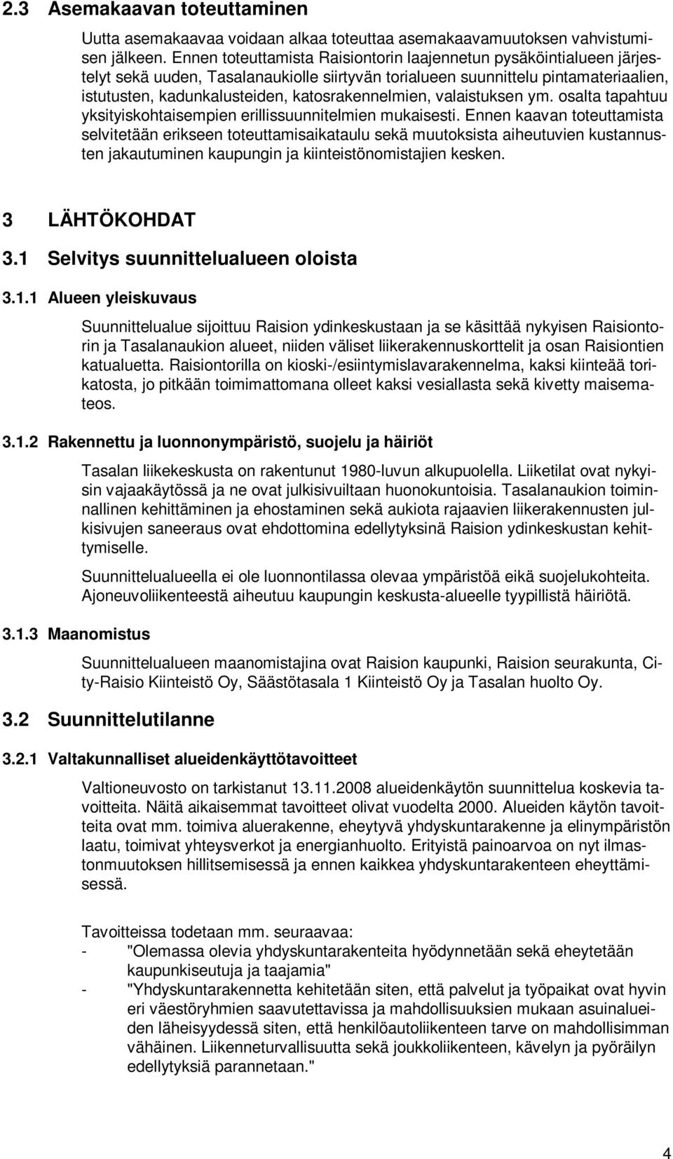 katosrakennelmien, valaistuksen ym. osalta tapahtuu yksityiskohtaisempien erillissuunnitelmien mukaisesti.